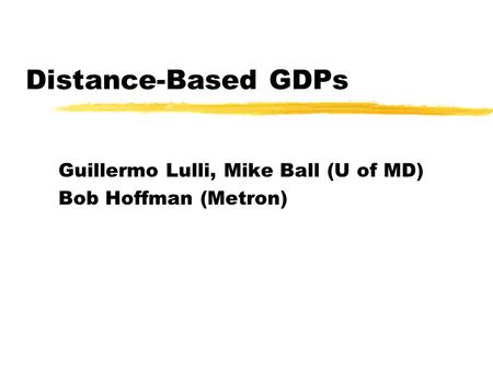 Distance-Based GDPs Guillermo Lulli, Mike Ball (U of MD) Bob Hoffman (Metron)