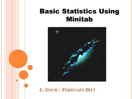 L. G OCH – F EBRUARY 2011 Basic Statistics Using Minitab.