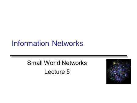 Information Networks Small World Networks Lecture 5.