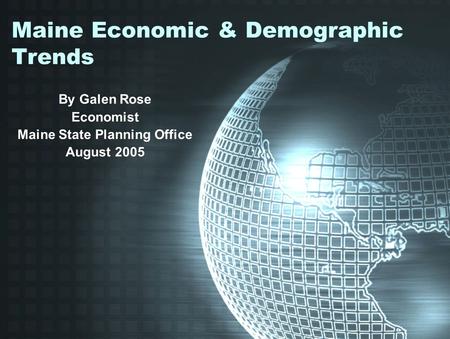 Maine Economic & Demographic Trends By Galen Rose Economist Maine State Planning Office August 2005.