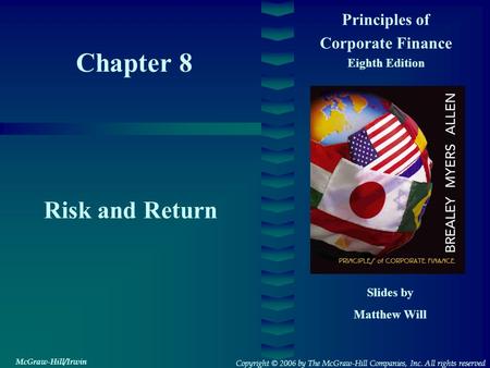 Chapter 8 Principles of Corporate Finance Eighth Edition Risk and Return Slides by Matthew Will Copyright © 2006 by The McGraw-Hill Companies, Inc. All.