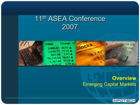 Overview Emerging Capital Markets 11 th ASEA Conference 2007.