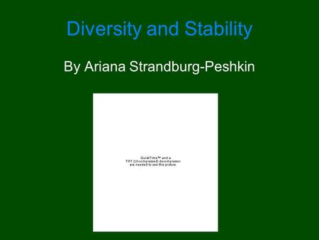 Diversity and Stability By Ariana Strandburg-Peshkin.