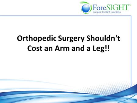 Orthopedic Surgery Shouldn't Cost an Arm and a Leg!!
