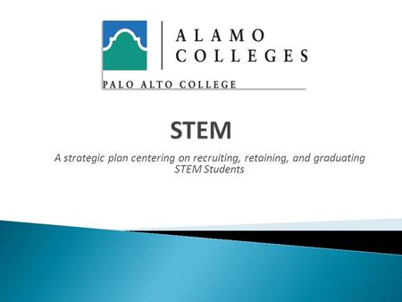 A strategic plan centering on recruiting, retaining, and graduating STEM Students.