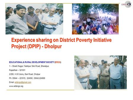 Experience sharing on District Poverty Initiative Project (DPIP) - Dholpur EDUCATIONAL & RURAL DEVELOPMENT SOCIETY (ERDS) 1 – Shanti Nagar, Fatehpur Sikri.