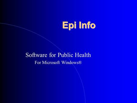 Epi Info Software for Public Health For Microsoft Windows®