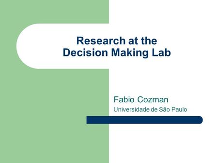 Research at the Decision Making Lab Fabio Cozman Universidade de São Paulo.