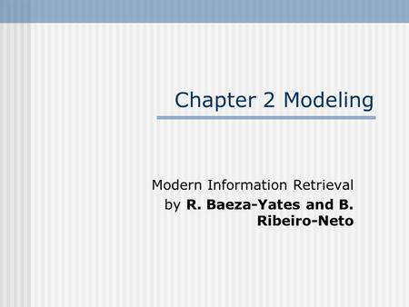 Modern Information Retrieval by R. Baeza-Yates and B. Ribeiro-Neto