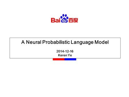 A Neural Probabilistic Language Model 2014-12-16 Keren Ye.