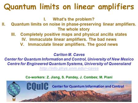 Quantum limits on linear amplifiers I.What’s the problem? II.Quantum limits on noise in phase-preserving linear amplifiers. The whole story III.Completely.