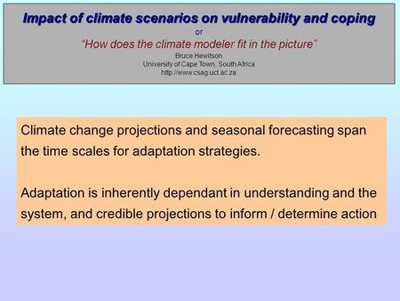 Impact of climate scenarios on vulnerability and coping Impact of climate scenarios on vulnerability and coping or “How does the climate modeler fit in.