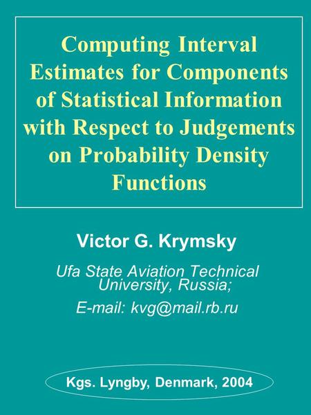Computing Interval Estimates for Components of Statistical Information with Respect to Judgements on Probability Density Functions Victor G. Krymsky Ufa.