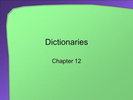 Dictionaries Chapter 12. 2 Chapter Contents Specifications for the ADT Dictionary Entries and methods Using the ADT Dictionary English Dictionary Telephone.