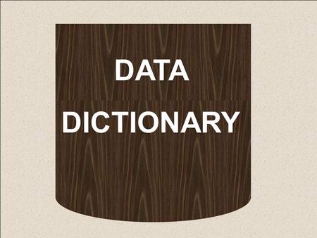 DATA DICTIONARY. DATA DICTIONARY - Introduction The data dictionary is a specialised application of the kinds of dictionaries used as reference in everyday.