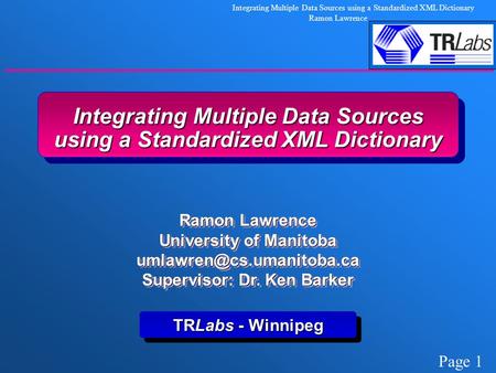 Page 1 Integrating Multiple Data Sources using a Standardized XML Dictionary Ramon Lawrence Integrating Multiple Data Sources using a Standardized XML.