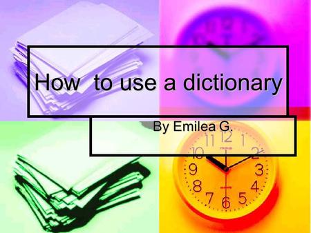 How to use a dictionary By Emilea G. Where can I find a Dictionary In the Library Reference section In the Library Reference section In the Library on.
