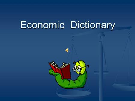 Economic Dictionary Economic system The way in which a nation uses its resources to satisfy people’s needs and wants. The way in which a nation uses.