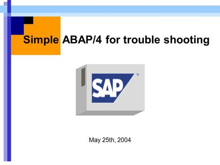 Simple ABAP/4 for trouble shooting May 25th, 2004.