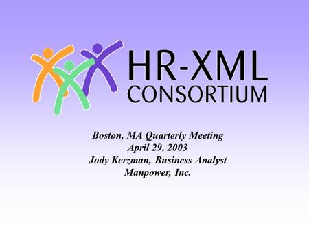 Boston, MA Quarterly Meeting April 29, 2003 Jody Kerzman, Business Analyst Manpower, Inc.