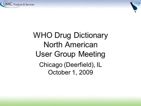 WHO Drug Dictionary North American User Group Meeting