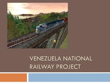 VENEZUELA NATIONAL RAILWAY PROJECT. Venezuela National Railway Project Controlling Project Costs and Risks Summer 2008 Kugan Panchadsaram Projecto La.