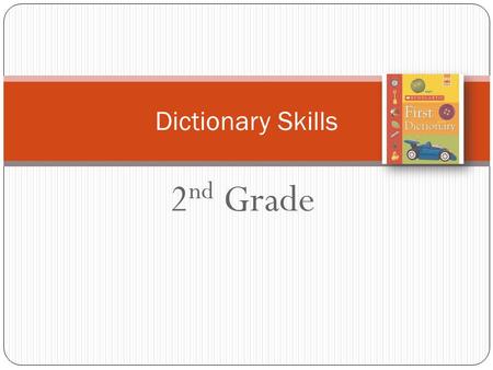 2 nd Grade Dictionary Skills. Why Use a Dictionary? to see how to spell a word principal to learn how to say a word correctly (prin-suh-puhl) to find.