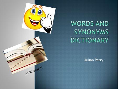 Jillian Perry A Dictionary!!. Word Synonym Synonym Chart.