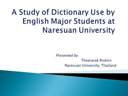 Presented by Theerarak Rodsin Naresuan University, Thailand.