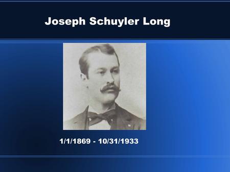 Joseph Schuyler Long 1/1/1869 - 10/31/1933. Joseph Schuyler Long Joseph became deaf at the age of 12. He entered the School for he Deaf in Iowa. After.