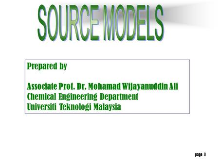 page 0 Prepared by Associate Prof. Dr. Mohamad Wijayanuddin Ali Chemical Engineering Department Universiti Teknologi Malaysia.