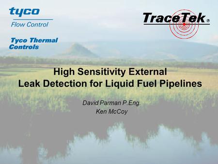 High Sensitivity External Leak Detection for Liquid Fuel Pipelines David Parman P.Eng. Ken McCoy.