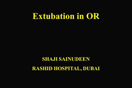 Extubation in OR SHAJI SAINUDEEN RASHID HOSPITAL, DUBAI.