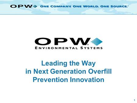 1 Leading the Way in Next Generation Overfill Prevention Innovation.