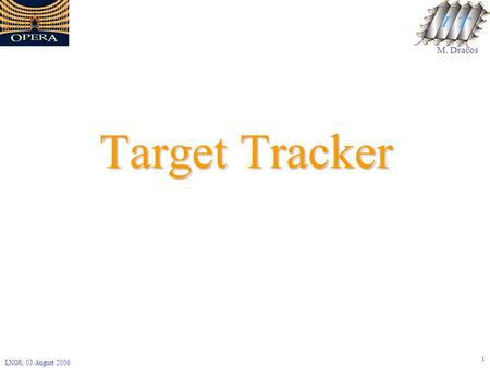 M. Dracos LNGS, 03 August 2006 1 Target Tracker. M. Dracos LNGS, 03 August 2006 2 Rate tests SM1 Sensor (1,3,4) no signal Plane 6 absent Sensor (1,2,7)