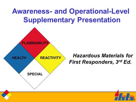 Awareness- and Operational-Level Supplementary Presentation Hazardous Materials for First Responders, 3 rd Ed.