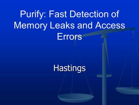 Hastings Purify: Fast Detection of Memory Leaks and Access Errors.
