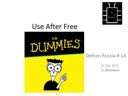 Use After Free Defcon Russia # 14 21 Feb. 2012