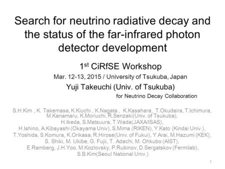 Search for neutrino radiative decay and the status of the far-infrared photon detector development 1 st CiRfSE Workshop Mar. 12-13, 2015 / University of.