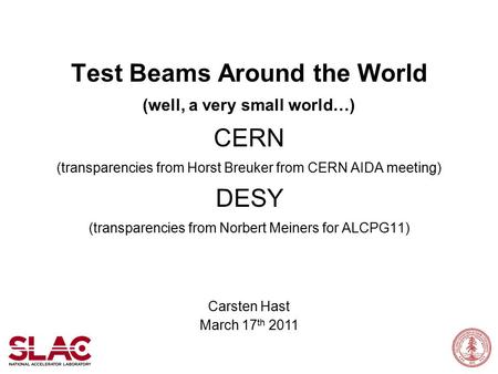 Test Beams Around the World (well, a very small world…) CERN (transparencies from Horst Breuker from CERN AIDA meeting) DESY (transparencies from Norbert.