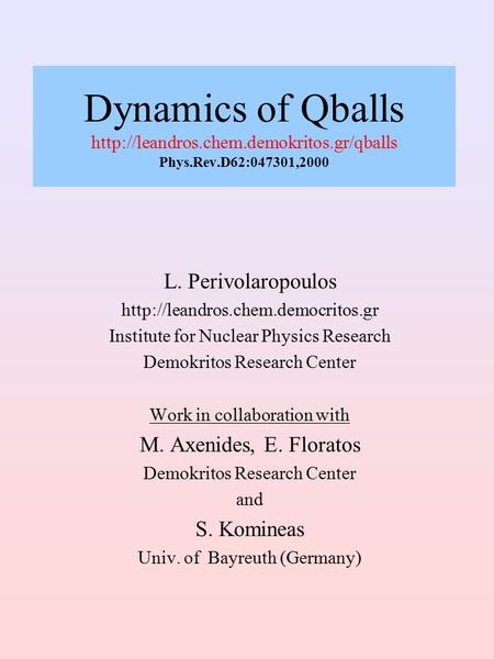 Dynamics of Qballs  Phys.Rev.D62:047301,2000 L. Perivolaropoulos  Institute.