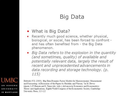 Big Data What is Big Data? Recently much good science, whether physical, biological, or social, has been forced to confront - and has often benefited from.