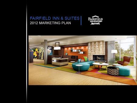 FAIRFIELD INN & SUITES 2012 MARKETING PLAN. 2 OVERVIEW POSITIONING CORE MESSAGE TARGET DISTRIBUTION BUDGET 2012 FAIRFIELD INN & SUITES NORTH AMERICA 