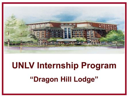 UNLV Internship Program “Dragon Hill Lodge”. Payment Terms Interns will receive $500 per month as a transportation fee. The Dragon Hill Lodge Accounting.