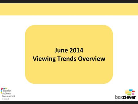 June 2014 Viewing Trends Overview. Irish adults aged 15+ watched TV for an average of 3 hours and 12 minutes each day in June 2014 92% (2hrs 56 mins)