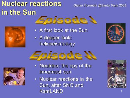 1 Nuclear reactions in the Sun A first look at the SunA first look at the Sun A deeper look: helioseismologyA deeper look: helioseismology Neutrino: the.