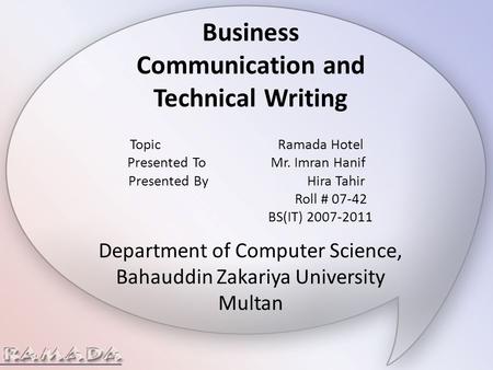 Business Communication and Technical Writing TopicRamada Hotel Presented To Mr. Imran Hanif Presented By Hira Tahir Roll # 07-42 BS(IT) 2007-2011 Department.