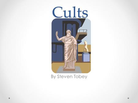 Cults By Steven Tobey. What is a cult? a small religious group that is not part of a larger and more accepted religion and that has beliefs regarded by.