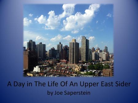 A Day in The Life Of An Upper East Sider by Joe Saperstein.