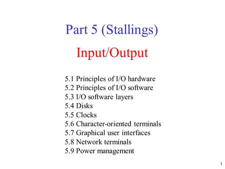 Part 5 (Stallings) Input/Output 5.1 Principles of I/O hardware